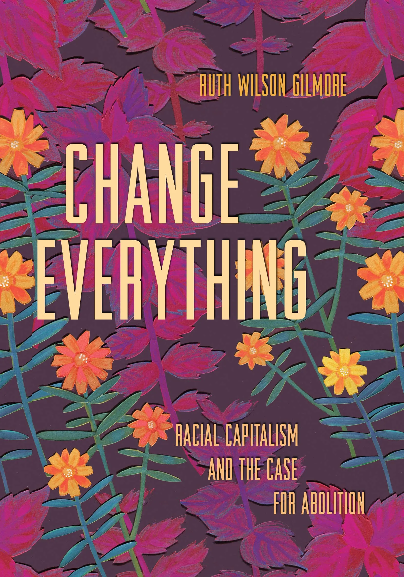 Change Everything // Racial Capitalism and the Case for Abolition (Abolitionist Papers #4) (Pre-Order, Dec 10 2024)